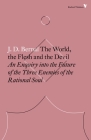 The World, the Flesh and the Devil: An Enquiry into the Future of the Three Enemies of the Rational Soul (Radical Thinkers) By J.D. Bernal, McKenzie Wark (Introduction by) Cover Image