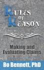 Rules of Reason: Making and Evaluating Claims By Bo Bennett Cover Image