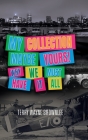My Collection Maybe Yours! Why We Must Have It All By Terry Wayne Brownlee Cover Image