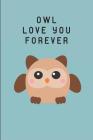 Owl Love You Forever: Kawaii Owl Themed Notebook By Writtenin Writtenon Cover Image