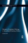 Women�s Prophetic Writings in Seventeenth-Century Britain (Routledge Studies in Renaissance Literature and Culture) Cover Image
