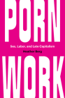 Porn Work: Sex, Labor, and Late Capitalism By Heather Berg Cover Image