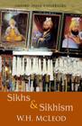 Sikhs and Sikhism: Comprising Gur-U N-Anak and the Sikh Religion, Early Sikh Tradition, the Evolution of the Sikh Community, and Who Is a (Oxford India Paperbacks) By W. H. McLeod Cover Image