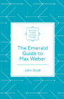 The Emerald Guide to Max Weber By John Scott Cover Image