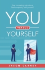 You Versus Yourself: Stop Competing with Others. Start Competing with Yourself! By Jason Carney Cover Image