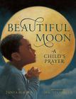 Beautiful Moon: A Child's Prayer By Tonya Bolden, Eric Velasquez (Illustrator) Cover Image