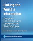 Linking the World's Information: Essays on Tim Berners-Lee's Invention of the World Wide Web (ACM Books) By Oshani Seneviratne (Editor), James Hendler (Editor) Cover Image