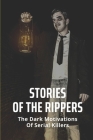 Stories Of The Rippers: The Dark Motivations Of Serial Killers: Information On The Killers' Victims Cover Image