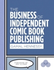 The Business of Independent Comic Book Publishing By Gamal Hennessy Cover Image