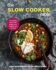 The Slow Cooker Bible: Super Simple Feasts for the Whole Family, Including Delicious Vegan and Vegetarian Recipes By Pyramid Cover Image