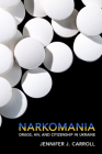 Narkomania: Drugs, Hiv, and Citizenship in Ukraine By Jennifer J. Carroll Cover Image