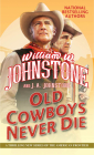 Old Cowboys Never Die: An Exciting Western Novel of the American Frontier By William W. Johnstone, J.A. Johnstone Cover Image