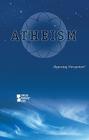 Atheism (Opposing Viewpoints) By Beth Rosenthal (Editor) Cover Image