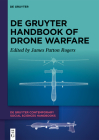 de Gruyter Handbook of Drone Warfare By James Patton Rogers (Editor) Cover Image