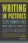 Writing in Pictures: Screenwriting Made (Mostly) Painless By Joseph McBride Cover Image