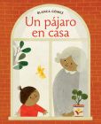 Un pájaro en casa (Bird House Spanish edition) By Blanca Gómez (Illustrator), Blanca Gómez Cover Image