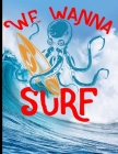We Wanna Surf: Surf, ride the wave, take the big crushers with your surfboard By Guido Gottwald, Gdimido Art Cover Image
