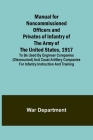Manual for Noncommissioned Officers and Privates of Infantry of the Army of the United States, 1917; To be used by Engineer companies (dismounted) and By War Department Cover Image