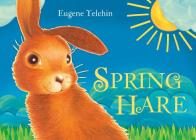 Spring Hare By Eugene Yelchin, Eugene Yelchin (Illustrator) Cover Image