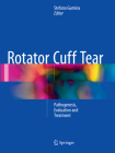 Rotator Cuff Tear: Pathogenesis, Evaluation and Treatment By Stefano Gumina (Editor) Cover Image