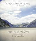 The Old Ways: A Journey on Foot By Robert MacFarlane, Robin Sachs (Read by) Cover Image