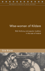 Wise-Woman of Kildare: Moll Anthony and Popular Tradition in the East of Ireland (Maynooth Studies in Local History #94) By Erin Kraus Cover Image