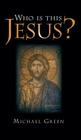 Who Is This Jesus? By Michael Green Cover Image