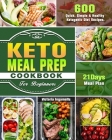 Keto Meal Prep Cookbook For Beginners: 600 Quick, Simple & Healthy Ketogenic Diet Recipes. ( 21-Day Meal Plan ) Cover Image