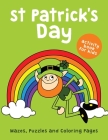 St Patrick's Day Activity Book for Kids Mazes Puzzles and Coloring Pages: 40+ Pages of Fun Activities for Children to Learn about Leprechaun Day Cover Image