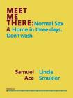 Meet Me There: Normal Sex & Home in Three Days. Don't Wash. By Samuel Ace Cover Image