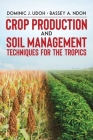 Crop Production and Soil Management Techniques for the Tropics Cover Image