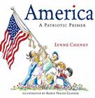 America: A Patriotic Primer By Lynne Cheney, Robin  Preiss Glasser (Illustrator) Cover Image