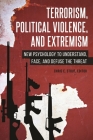 Terrorism, Political Violence, and Extremism: New Psychology to Understand, Face, and Defuse the Threat By Chris Stout (Editor) Cover Image