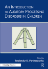 An Introduction to Auditory Processing Disorders in Children By Teralandur K. Parthasarathy (Editor) Cover Image