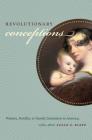 Revolutionary Conceptions: Women, Fertility, and Family Limitation in America, 1760-1820 (Published by the Omohundro Institute of Early American Histo) Cover Image