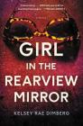 Girl in the Rearview Mirror: A Novel By Kelsey Rae Dimberg Cover Image