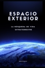 espacio exterior: La búsqueda de vida extraterrestre By Gabriel Grayson Cover Image