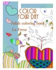 Color Your Day: Adult Coloring Book By La Fresa Cover Image