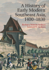 A History of Early Modern Southeast Asia, 1400-1830 By Barbara Watson Andaya, Leonard Y. Andaya Cover Image