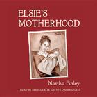 Elsie's Motherhood (Original Elsie Classics (Audio) #5) By Martha Finley, Marguerite Gavin (Read by) Cover Image