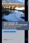 Volcanoes in Old Norse Mythology: Myth and Environment in Early Iceland (Borderlines) By Mathias Nordvig Cover Image