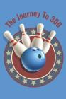 The Journey To 300: Personal Score Book A Bowling Scorekeeper for Serious Bowlers By Mj Design Cover Image