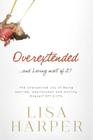 Overextended... and Loving Most of It!: The Unexpected Joy of Being Harried, Heartbroken, and Hurling Oneself Off Cliffs By Lisa Harper Cover Image