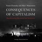 Consequences of Capitalism: Manufacturing Discontent and Resistance By Noam Chomsky, Marv Waterstone, Donald Corren (Read by) Cover Image
