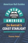 Explore America on Amtrak's Coast Starlight By Thomas Baker Cover Image