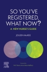So You've Registered, What Now?: A New Nurse's Guide. Cover Image