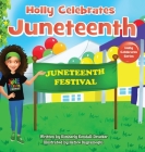Holly Celebrates Juneteenth By Kimberly Kendall-Drucker, Hatice Bayramoglu (Illustrator) Cover Image