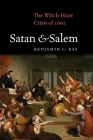 Satan and Salem: The Witch-Hunt Crisis of 1692 By Benjamin C. Ray Cover Image