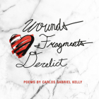 Wounds Fragments Derelict By Carlos Gabriel Kelly, Sean Frederick Forbes (Introduction by) Cover Image