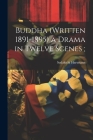 Buddha (written 1891-1895) a Drama in Twelve Scenes; By Sadakichi Hartmann Cover Image